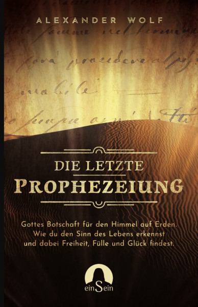 Die letzte Prophezeiung: Gottes Botschaft für den Himmel auf Erden. Wie du den Sinn des Lebens erkennst und dabei Freiheit, Fülle und Glück findest. (Spirituelle Bücher 2026, Band 1)