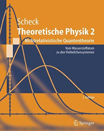 Theoretische Physik 2: Nichtrelativistische Quantentheorie Vom Wasserstoffatom zu den Vielteilchensystemen (Springer-Lehrbuch) Theoretische Physik 2: Nichtrelativistische Quantentheorie Vom Wasserstoffatom zu den Vielteilchensystemen (Springer-Lehrbuch)