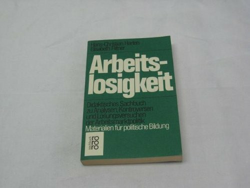 Arbeitslosigkeit: Didaktisches Sachbuch zu Analysen, Kontroversen und Lösungsversuchen der Arbeitsmarktpolitik: Materialien für politische Bildung