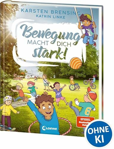 Bewegung macht dich stark!: Sachbuch zum Thema Bewegung für Kinder ab 9 Jahren - Erfahre, was Sport mit deinem Körper macht!