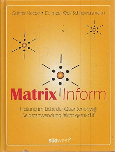 Matrix Inform: Heilung im Licht der Quantenphysik - Selbstanwendung leicht gemacht