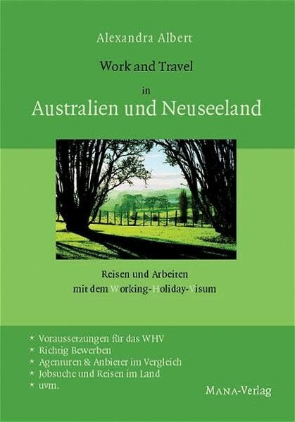 Work and Travel in Australien und Neuseeland: Reisen und Arbeiten mit dem Working Holiday Visum