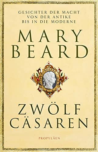 Zwölf Cäsaren: Gesichter der Macht von der Antike bis in die Moderne | Von der Autorin des Weltbestsellers »SPQR. Die tausendjährige Geschichte Roms«