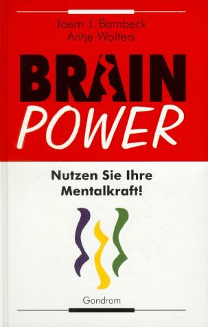 Brain Power. Nutzen Sie Ihre Mentalkraft