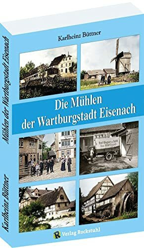 Die Mühlen der Wartburgstadt Eisenach: Ein Mühlenbuch