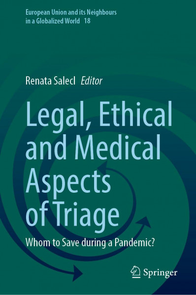 Legal, Ethical and Medical Aspects of Triage: Whom to Save during a Pandemic? (European Union and its Neighbours in a Globalized World, 18, Band 18)