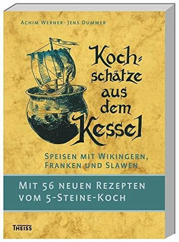 Kochschätze aus dem Kessel: Speisen mit Wikingern, Franken und Slawen