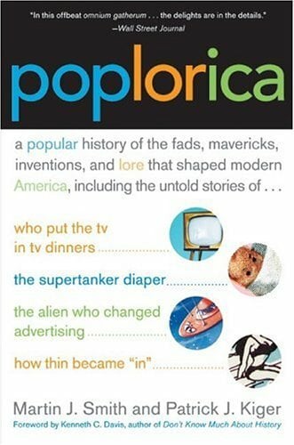 Poplorica: A Popular History of the Fads, Mavericks, Inventions, and Lore that Shaped Modern America Poplorica: A Popular History of the Fads, Mavericks, Inventions, and Lore that Shaped Modern America