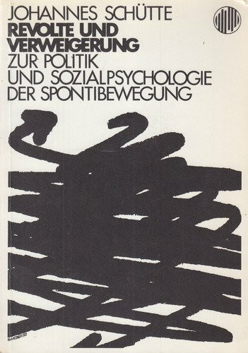 Revolte und Verweigerung. Zur Politik und Sozialpsychologie der Spontibewegung