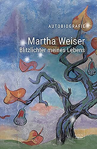 Martha Weiser - Blitzlichter meines Lebens: Autobiografie