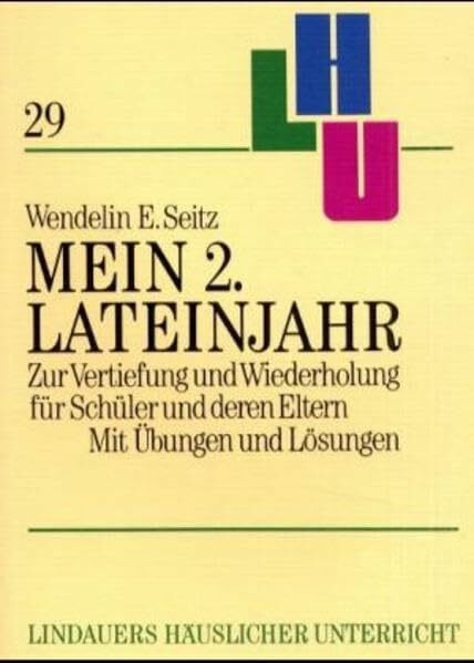 Lindauers häuslicher Unterricht, Bd.29, Mein 2. Lateinjahr: Zur Vertiefung und Wiederholung für Schüler und deren Eltern. Mit Übungen u. Lösungen