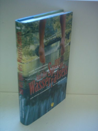 Auf der Spur des Wasserrätsels. Von Victor Schauberger bis Johann Grander