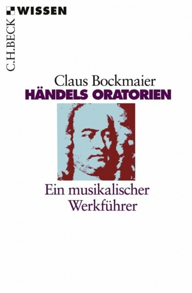 Händels Oratorien: Ein musikalischer Werkführer (C.H.BECK Wissen)