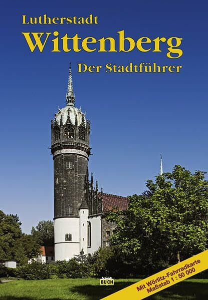 Lutherstadt Wittenberg: Ein Führer durch die Stadt der Reformation (Touristen-Reihe)