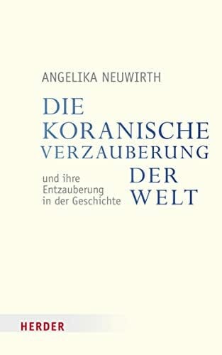 Die koranische Verzauberung der Welt und ihre Entzauberung in der Geschichte (Veröffentlichungen der Papst-Benedikt XVI.-Gastprofessur)