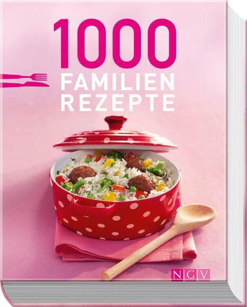 1000 Familienrezepte: Lieblingsgerichte für jeden Tag