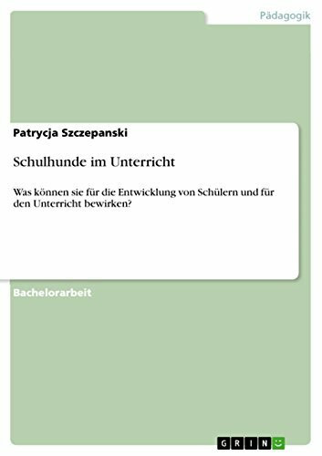 Schulhunde im Unterricht: Was können sie für die Entwicklung von Schülern und für den Unterricht bewirken?