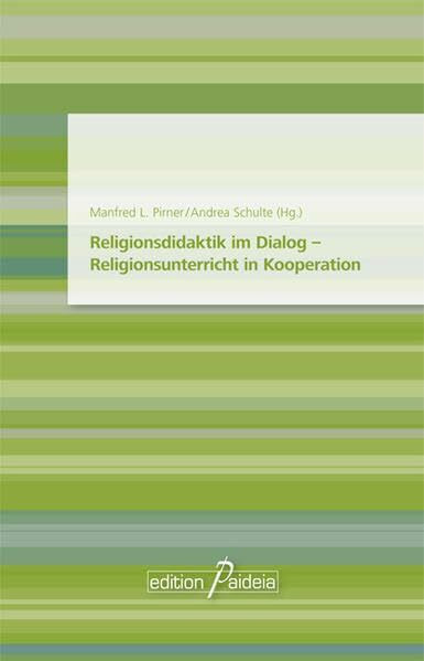 Religionsdidaktik im Dialog - Religionsunterricht in Kooperation (Studien zur Religionspädagogik und Praktischen Theologie (StRPPT))