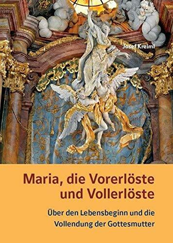 Maria, die Vorerlöste und Vollerlöste - Über den Lebensbeginn und die Vollendung der Gottesmutter