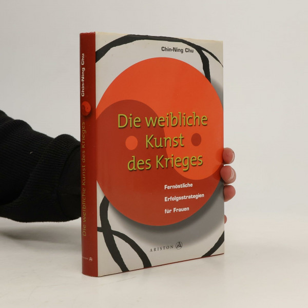Die weibliche Kunst des Krieges. Fernöstliche Erfolgsstrategien für Frauen