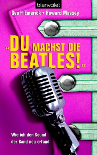 Du machst die Beatles!: Wie ich den Sound der Band neu erfand
