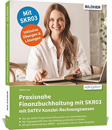 Praxisnahe Finanzbuchhaltung mit SKR03 mit DATEV Kanzlei-Rechnungswesen: Das umfassende Lernbuch für Einsteiger