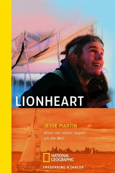 Lionheart: Allein mit vollen Segeln um die Welt (National Geographic Taschenbuch, Band 40257)