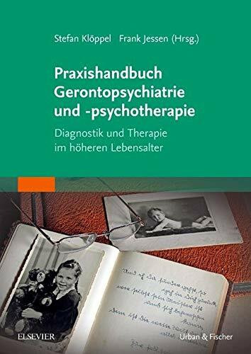 Praxishandbuch Gerontopsychiatrie und -psychotherapie: Diagnostik und Therapie im höheren Lebensalter