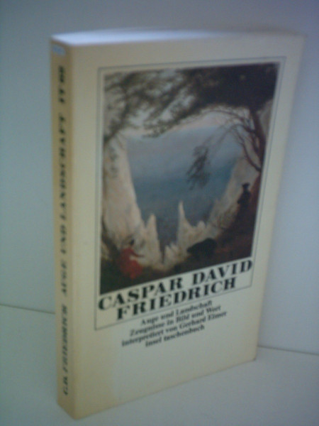 Caspar David Friedrich: Auge und Landschaft - Zeugnisse in Bild und Wort