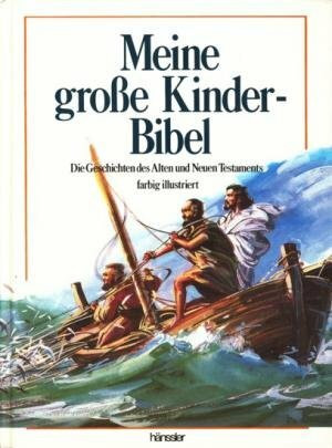 Die grosse Kinderbibel. Geschichten des Alten und Neuen Testamentes