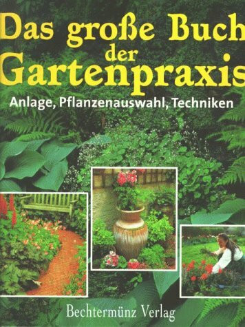Das grosse Buch der Gartenpraxis: Anlage, Pflanzenauswahl, Techniken. Vorw. v. Stefan Buczacki