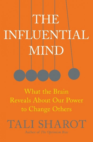 The Influential Mind: What the Brain Reveals about Our Power to Change Others