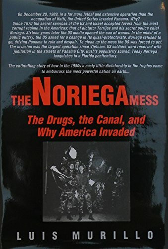 The Noriega Mess: The Drugs, the Canal, and Why America Invaded