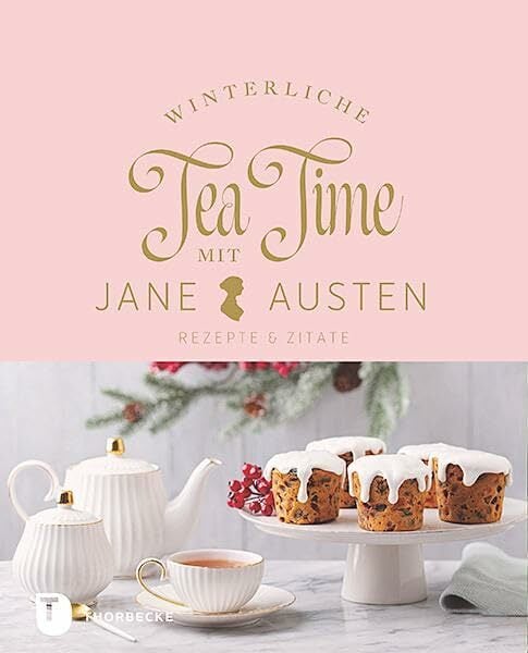 Winterliche Tea Time mit Jane Austen: Rezepte und Zitate Winterliche Tea Time mit Jane Austen: Rezepte und Zitate