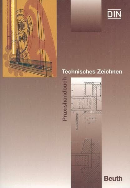 Technisches Zeichnen: DIN-Normen und technische Regeln (Praxishandbuch)