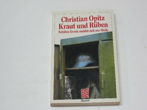 Kraut und Rüben. Schütze Erwin meldet sich zur Stelle. Roman.