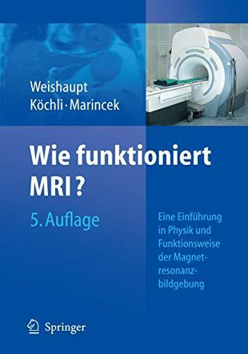 Wie funktioniert MRI?: Eine Einführung in Physik und Funktionsweise der Magnetresonanzbildgebung