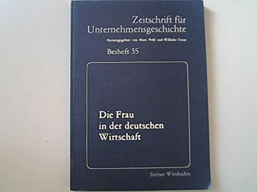 Die Frau in der deutschen Wirtschaft (Zeitschrift für Unternehmensgeschichte / Beihefte)