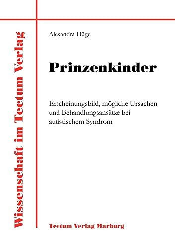 Prinzenkinder. Erscheinungsbild, mögliche Ursachen und Behandlungsansätze bei autistischem Syndrom