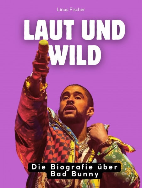 Laut und wild: Die Biografie über Bad Bunny. Komplett in Farbe
