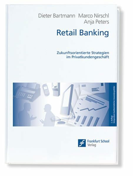 Retail Banking: Zukunftsorientierte Strategien im Privatkundengeschäft (Kompendium bankbetrieblicher Anwendungsfelder)
