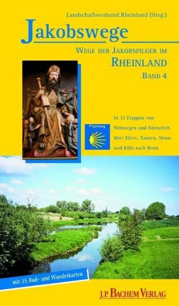 Jakobswege 04. Wege der Jakobspilger im Rheinland: In 10 Etappen von Nimwegen über Kleve und Xanten nach Köln, mit Anschlüssen von Emmerich und Wesel: ... Rheinland / Deutsche St. Jakobus-Gesellschaft