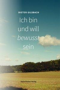 Ich bin und will bewusst sein