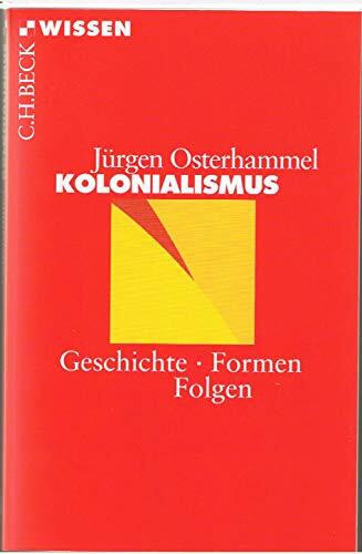 Kolonialismus: Geschichte, Formen, Folgen (Beck'sche Reihe)