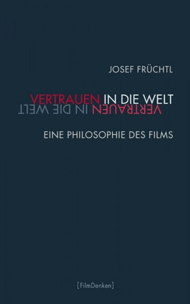 Vertrauen in die Welt. Eine Philosophie des Films (Film Denken)