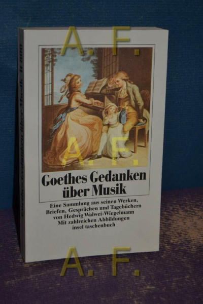 Goethes Gedanken über Musik: Eine Sammlung aus seinen Werken, Briefen, Gesprächen und Tagebüchern (insel taschenbuch)