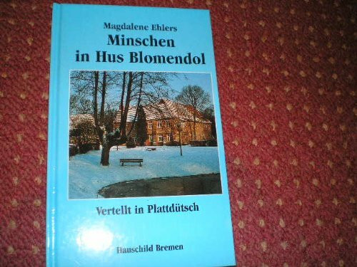 Minschen in Hus Blomendol. Vertellt in Plattdütsch