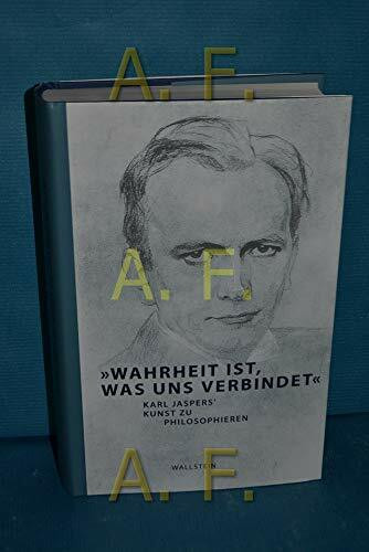 "Wahrheit ist, was uns verbindet": Karl Jaspers' Kunst zu philosophieren