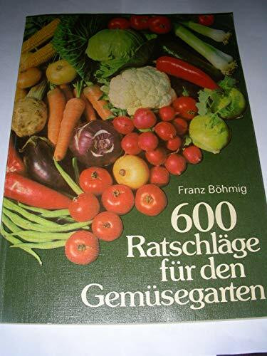 600 Ratschläge für den Gemüsegarten