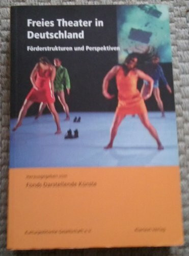 Freies Theater in Deutschland: Förderstrukturen und Perspektiven (Dokumentation der Kulturpolitischen Gesellschaft)